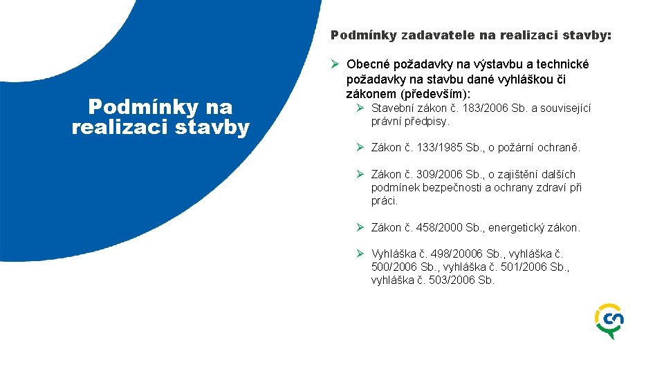 Podmínky zadavatele na realizaci stavby: Podmínky na realizaci stavby Ø Obecné požadavky na výstavbu