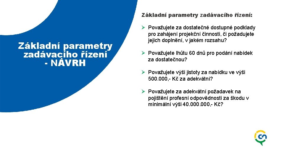 Základní parametry zadávacího řízení: Základní parametry zadávacího řízení - NÁVRH Ø Považujete za dostatečné