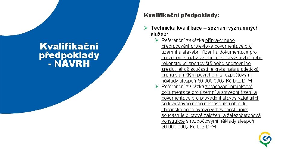 Kvalifikační předpoklady: Ø Technická kvalifikace – seznam významných služeb: Kvalifikační předpoklady - NÁVRH Ø