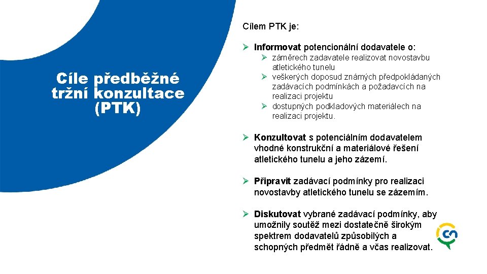 Cílem PTK je: Ø Informovat potencionální dodavatele o: Cíle předběžné tržní konzultace (PTK) Ø