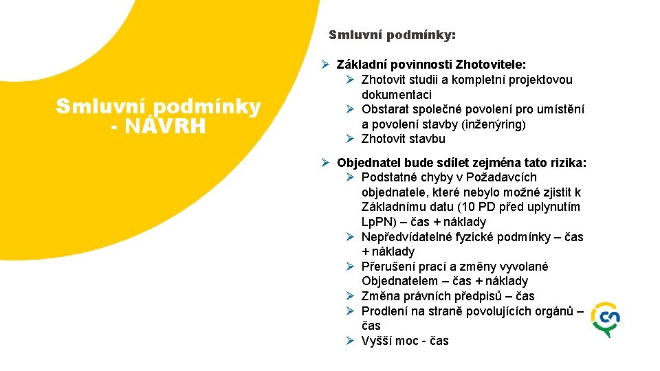 Smluvní podmínky: Smluvní podmínky - NÁVRH Ø Základní povinnosti Zhotovitele: Ø Zhotovit studii a