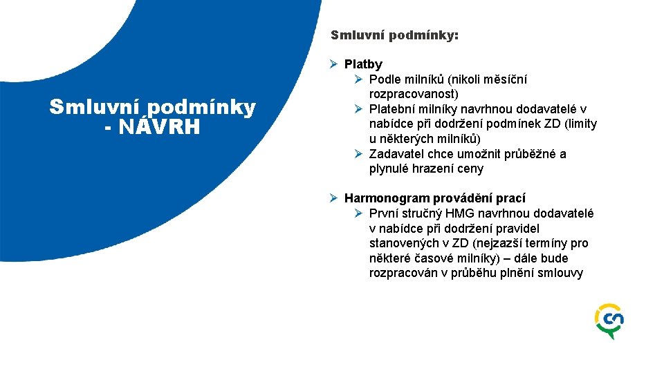 Smluvní podmínky: Smluvní podmínky - NÁVRH Ø Platby Ø Podle milníků (nikoli měsíční rozpracovanost)