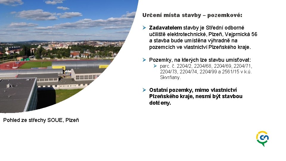 Určení místa stavby – pozemkové: Ø Zadavatelem stavby je Střední odborné učiliště elektrotechnické, Plzeň,