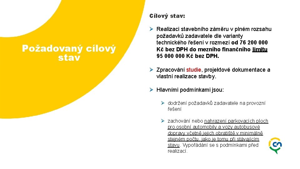 Cílový stav: Požadovaný cílový stav Ø Realizaci stavebního záměru v plném rozsahu požadavků zadavatele