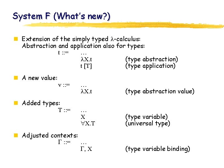 System F (What’s new? ) n Extension of the simply typed -calculus: Abstraction and
