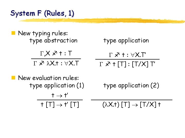 System F (Rules, 1) n New typing rules: type abstraction , X t :