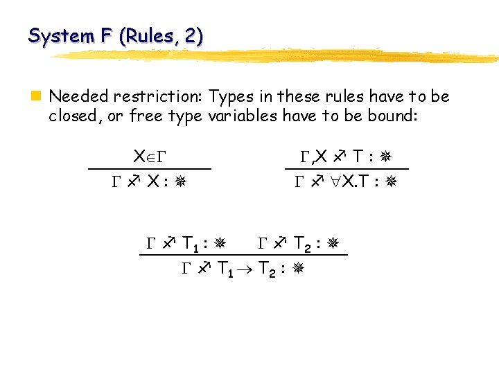 System F (Rules, 2) n Needed restriction: Types in these rules have to be