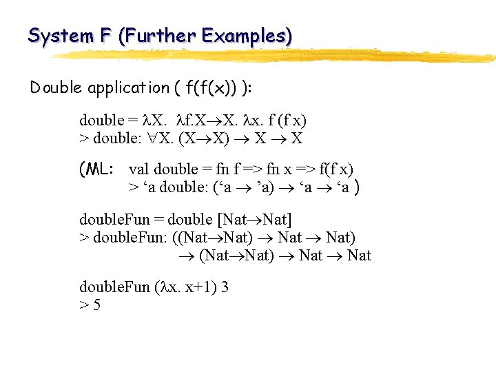 System F (Further Examples) Double application ( f(f(x)) ): double = X. f. X