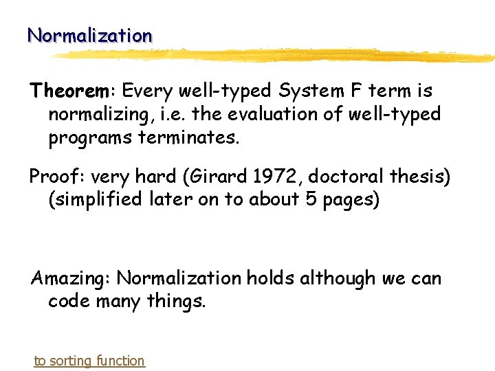 Normalization Theorem: Every well-typed System F term is normalizing, i. e. the evaluation of