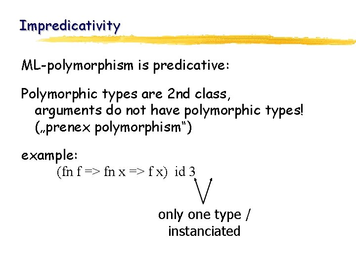 Impredicativity ML-polymorphism is predicative: Polymorphic types are 2 nd class, arguments do not have