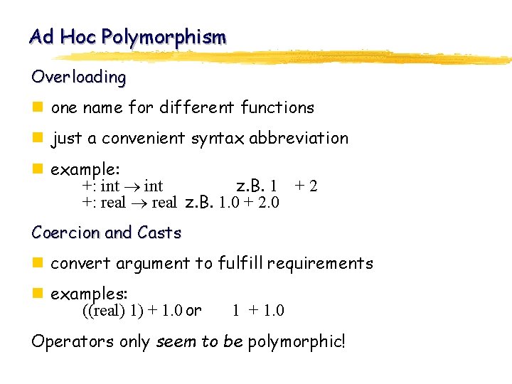 Ad Hoc Polymorphism Overloading n one name for different functions n just a convenient