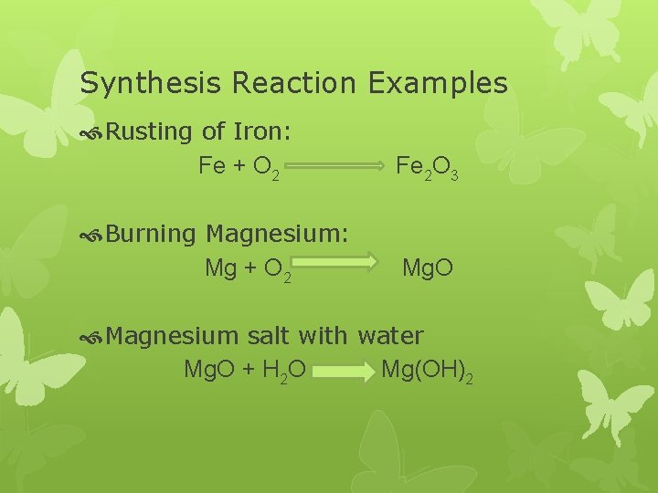 Synthesis Reaction Examples Rusting of Iron: Fe + O 2 Fe 2 O 3