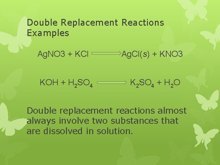 Double Replacement Reactions Examples Ag. NO 3 + KCl KOH + H 2 SO
