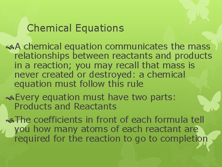 Chemical Equations A chemical equation communicates the mass relationships between reactants and products in