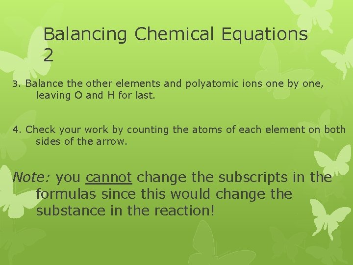 Balancing Chemical Equations 2 3. Balance the other elements and polyatomic ions one by