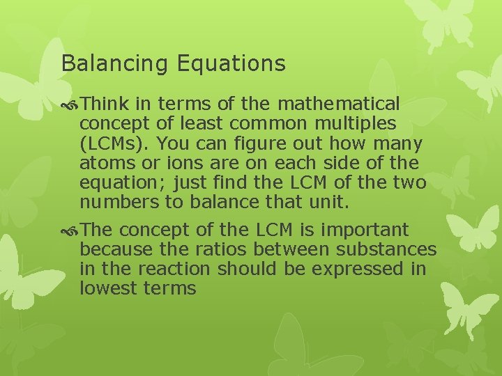 Balancing Equations Think in terms of the mathematical concept of least common multiples (LCMs).