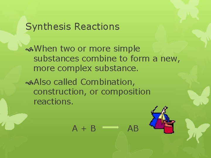 Synthesis Reactions When two or more simple substances combine to form a new, more