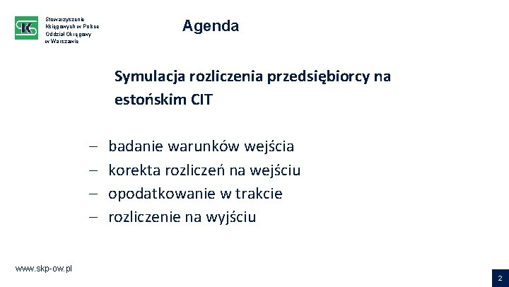 Stowarzyszenie Księgowych w Polsce Oddział Okręgowy w Warszawie Agenda Symulacja rozliczenia przedsiębiorcy na estońskim