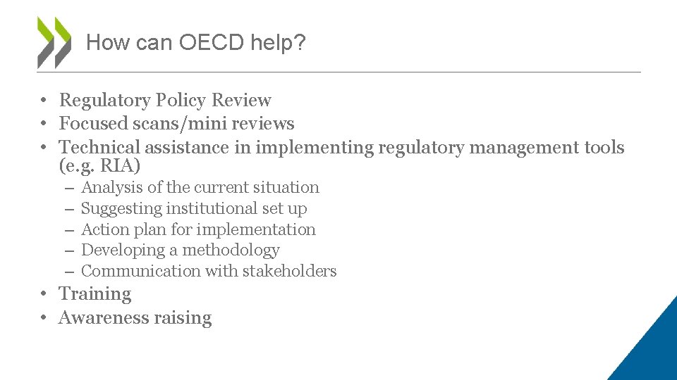 How can OECD help? • Regulatory Policy Review • Focused scans/mini reviews • Technical