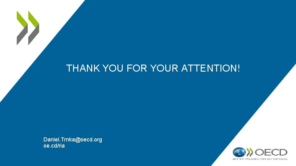 THANK YOU FOR YOUR ATTENTION! Daniel. Trnka@oecd. org oe. cd/ria 