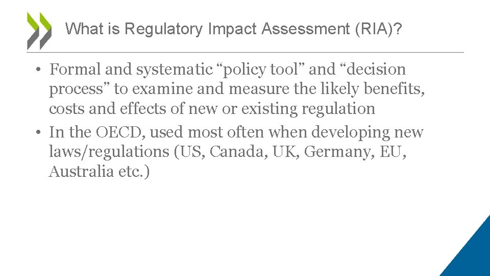 What is Regulatory Impact Assessment (RIA)? • Formal and systematic “policy tool” and “decision