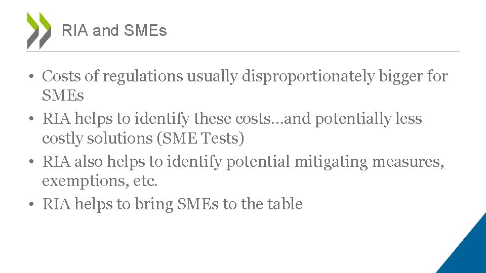 RIA and SMEs • Costs of regulations usually disproportionately bigger for SMEs • RIA