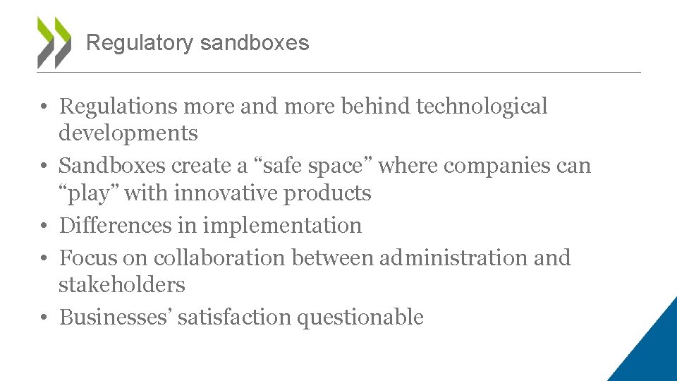 Regulatory sandboxes • Regulations more and more behind technological developments • Sandboxes create a