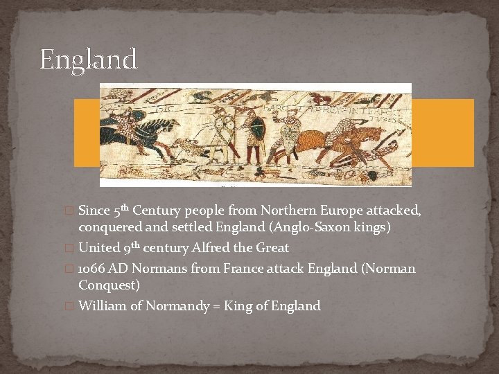 England � Since 5 th Century people from Northern Europe attacked, conquered and settled