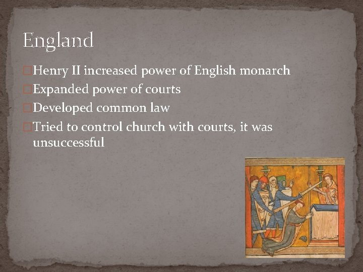 England �Henry II increased power of English monarch �Expanded power of courts �Developed common