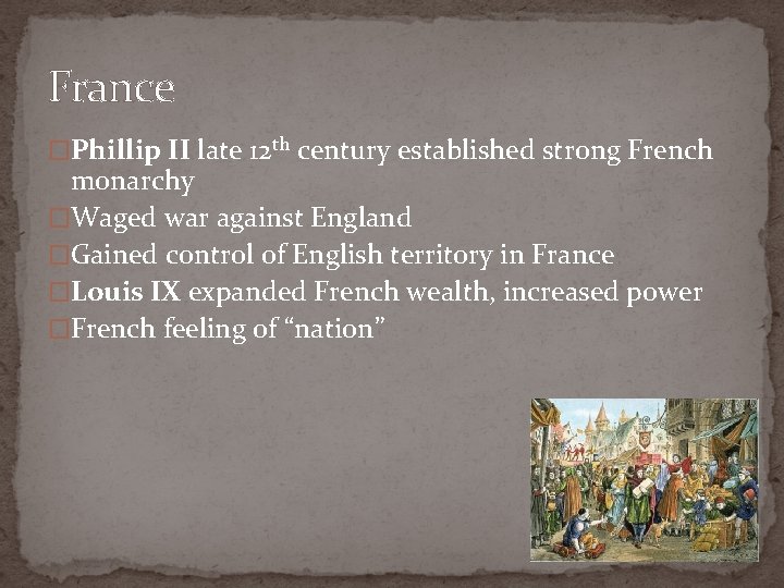 France �Phillip II late 12 th century established strong French monarchy �Waged war against