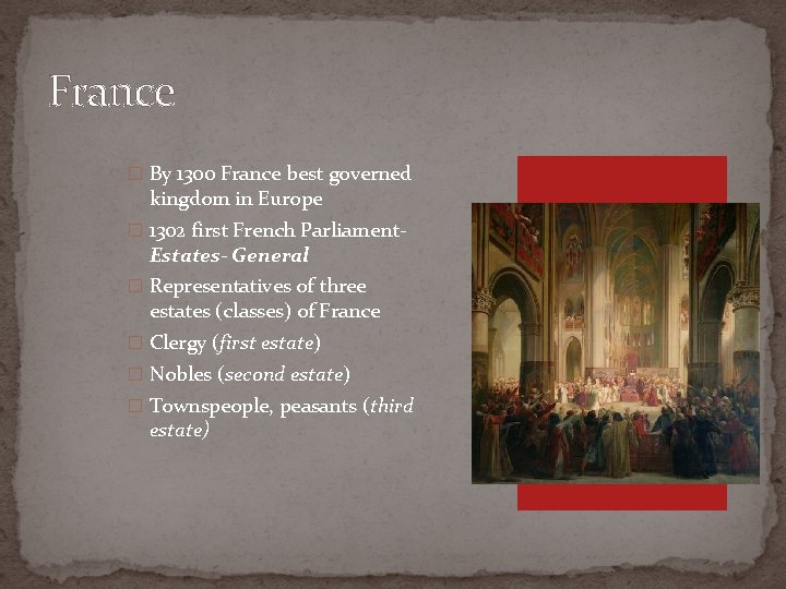 France � By 1300 France best governed kingdom in Europe � 1302 first French