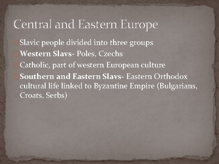 Central and Eastern Europe �Slavic people divided into three groups �Western Slavs- Poles, Czechs