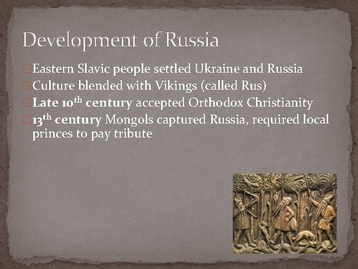 Development of Russia �Eastern Slavic people settled Ukraine and Russia �Culture blended with Vikings