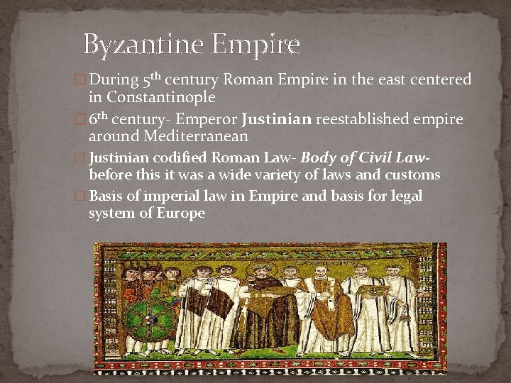 Byzantine Empire � During 5 th century Roman Empire in the east centered in