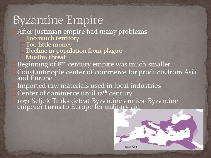 Byzantine Empire � After Justinian empire had many problems � Too much territory �