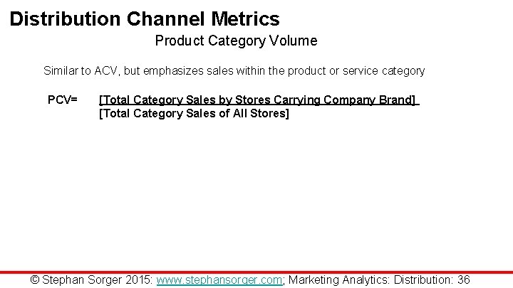 Distribution Channel Metrics Product Category Volume Similar to ACV, but emphasizes sales within the
