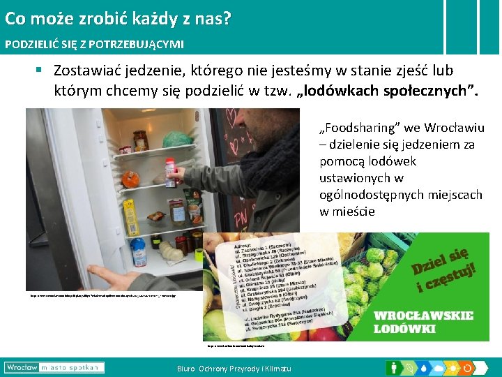 Co może zrobić każdy z nas? PODZIELIĆ SIĘ Z POTRZEBUJĄCYMI § Zostawiać jedzenie, którego