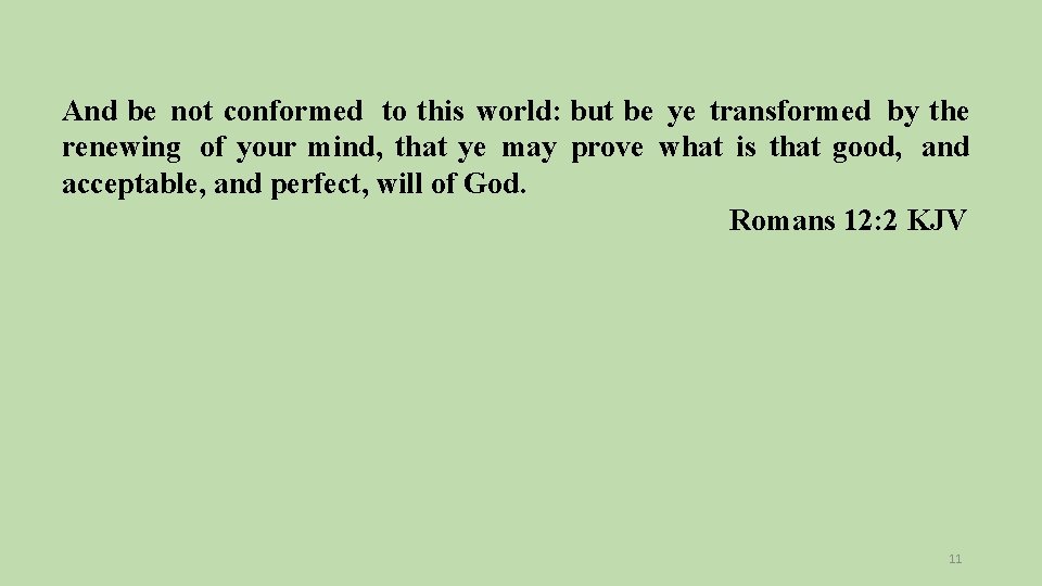 And be not conformed to this world: but be ye transformed by the renewing