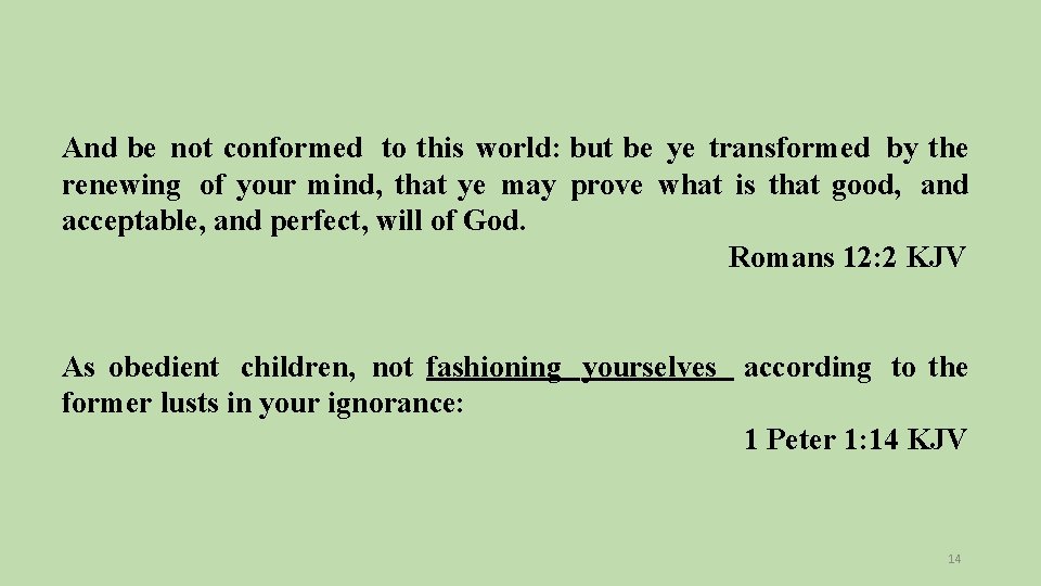 And be not conformed to this world: but be ye transformed by the renewing