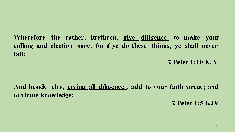 Wherefore the rather, brethren, give diligence to make your calling and election sure: for