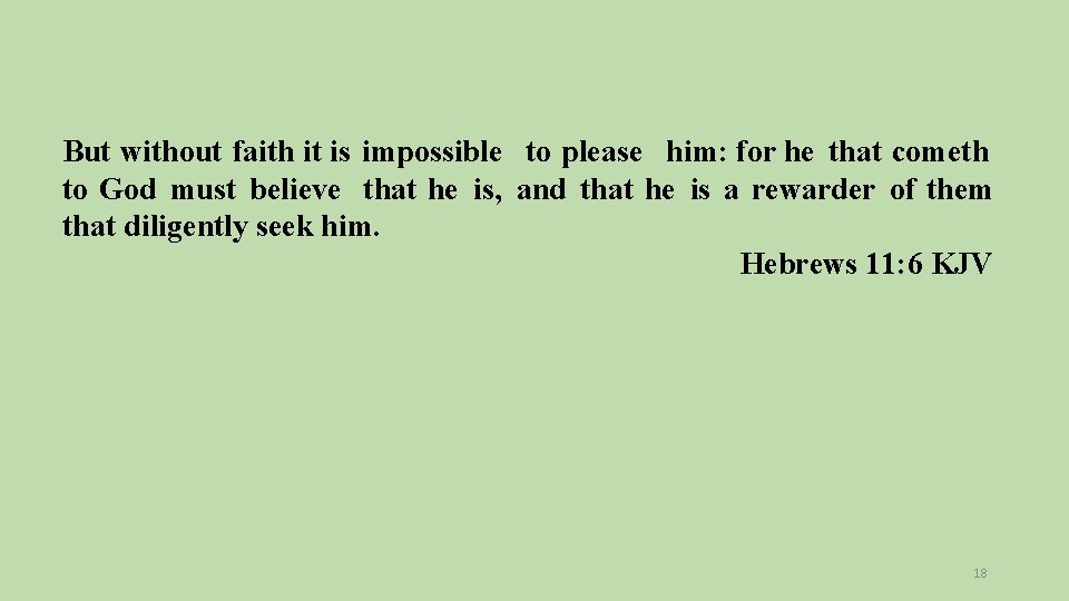But without faith it is impossible to please him: for he that cometh to