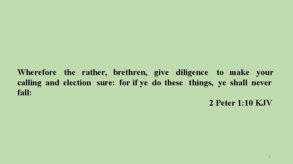 Wherefore the rather, brethren, give diligence to make your calling and election sure: for