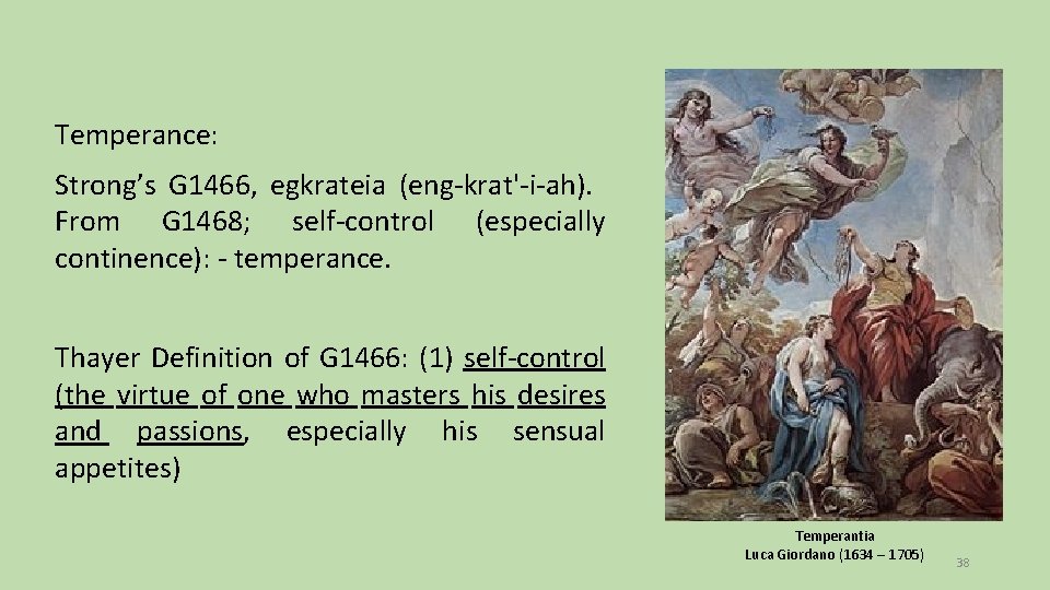 Temperance: Strong’s G 1466, egkrateia (eng-krat'-i-ah). From G 1468; self-control (especially continence): - temperance.