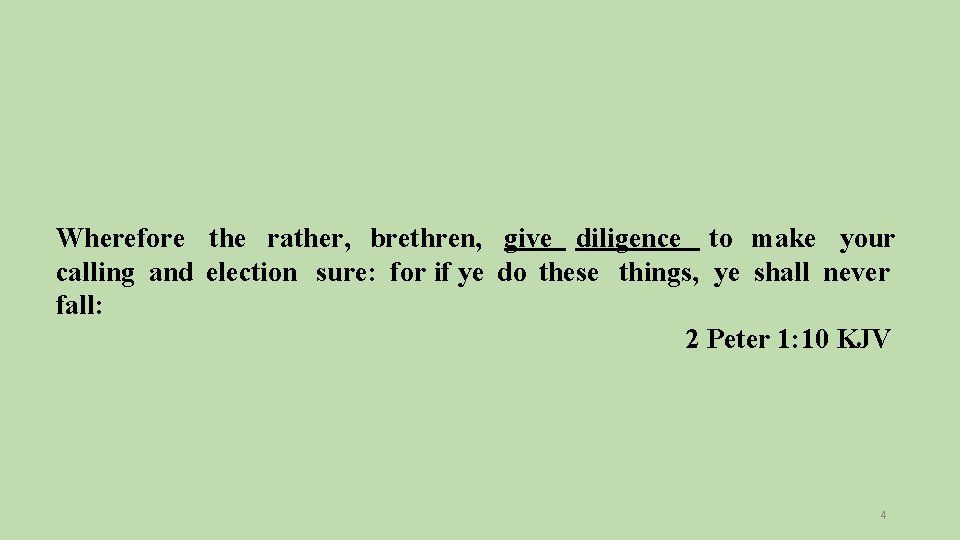 Wherefore the rather, brethren, give diligence to make your calling and election sure: for