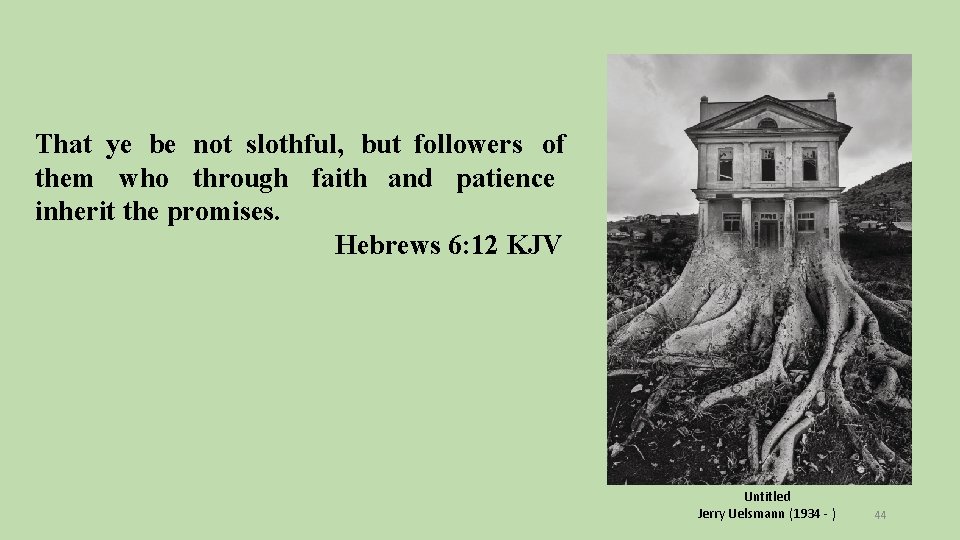 That ye be not slothful, but followers of them who through faith and patience