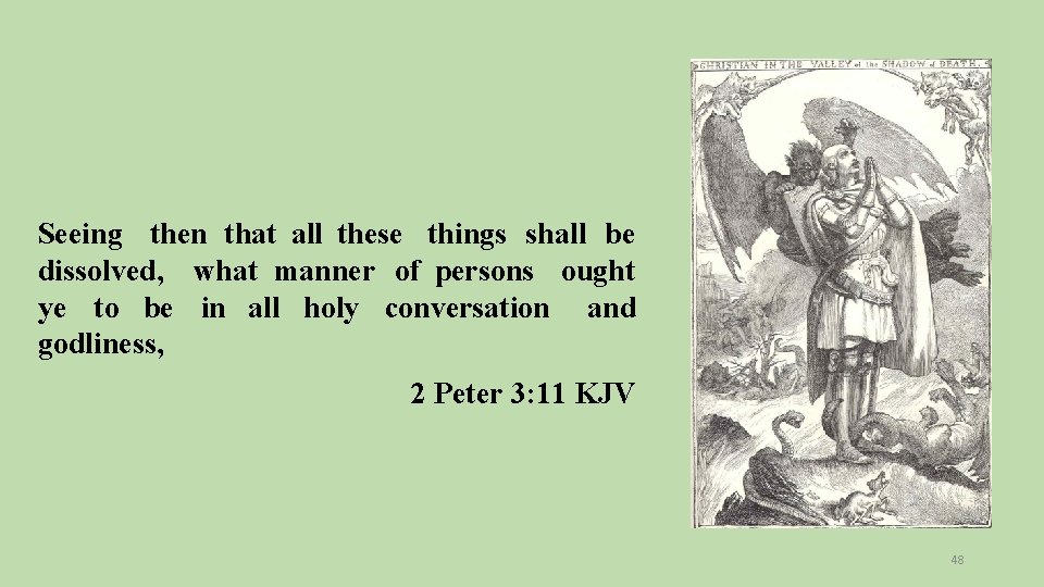 Seeing then that all these things shall be dissolved, what manner of persons ought