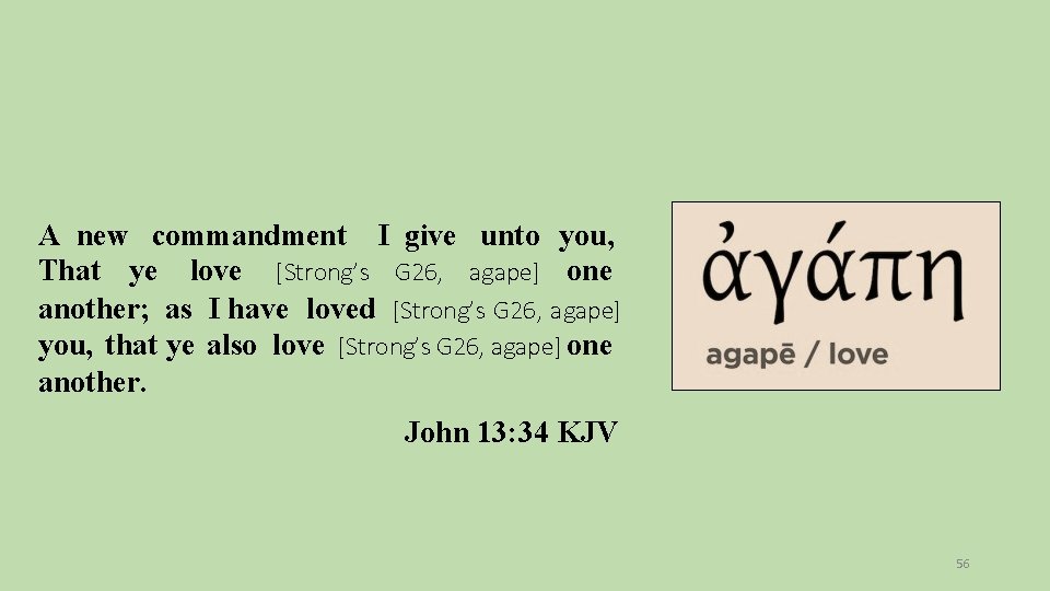 A new commandment I give unto you, That ye love [Strong’s G 26, agape]