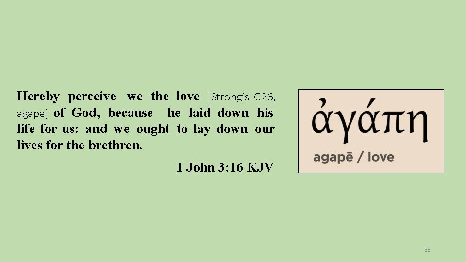 Hereby perceive we the love [Strong’s G 26, agape] of God, because he laid