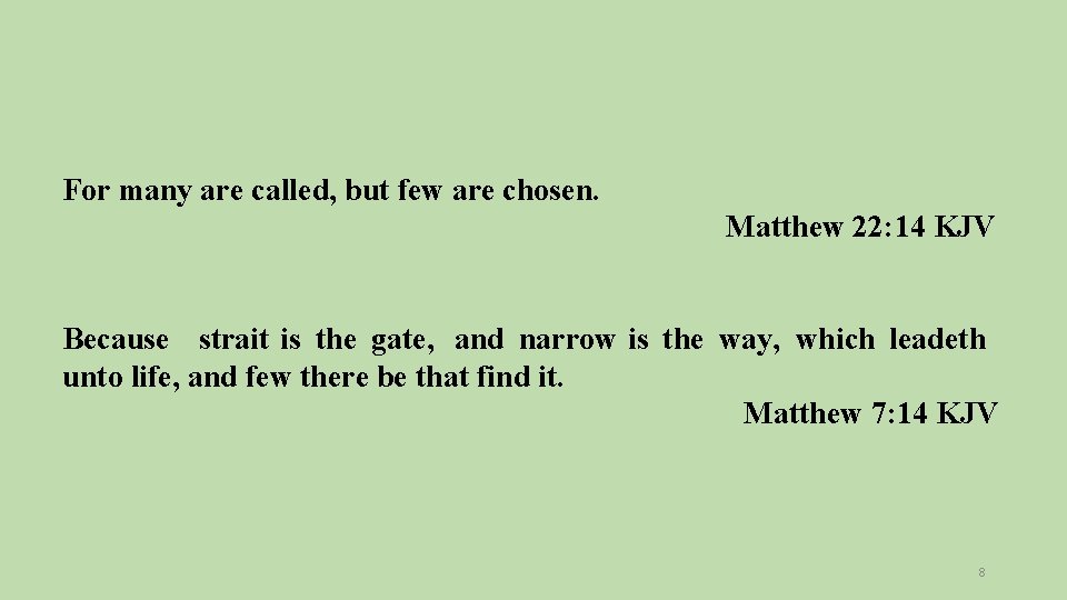 For many are called, but few are chosen. Matthew 22: 14 KJV Because strait