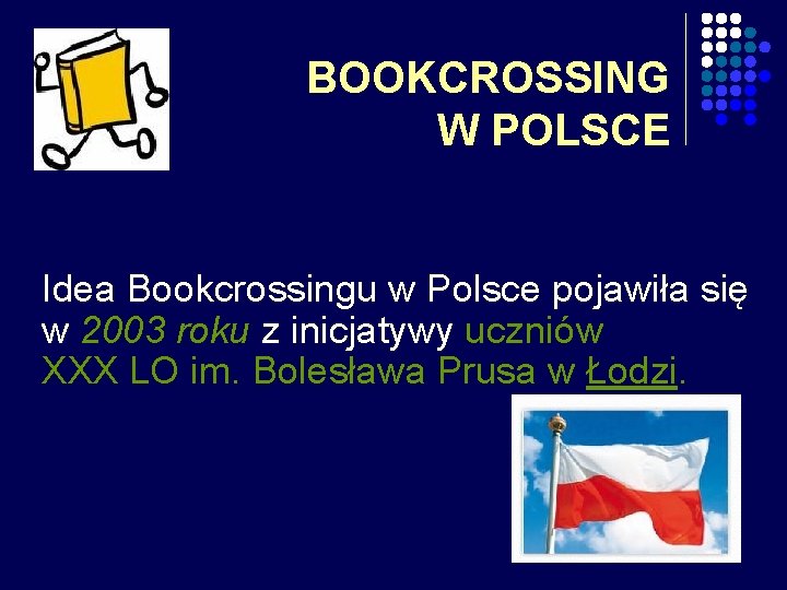 BOOKCROSSING W POLSCE Idea Bookcrossingu w Polsce pojawiła się w 2003 roku z inicjatywy